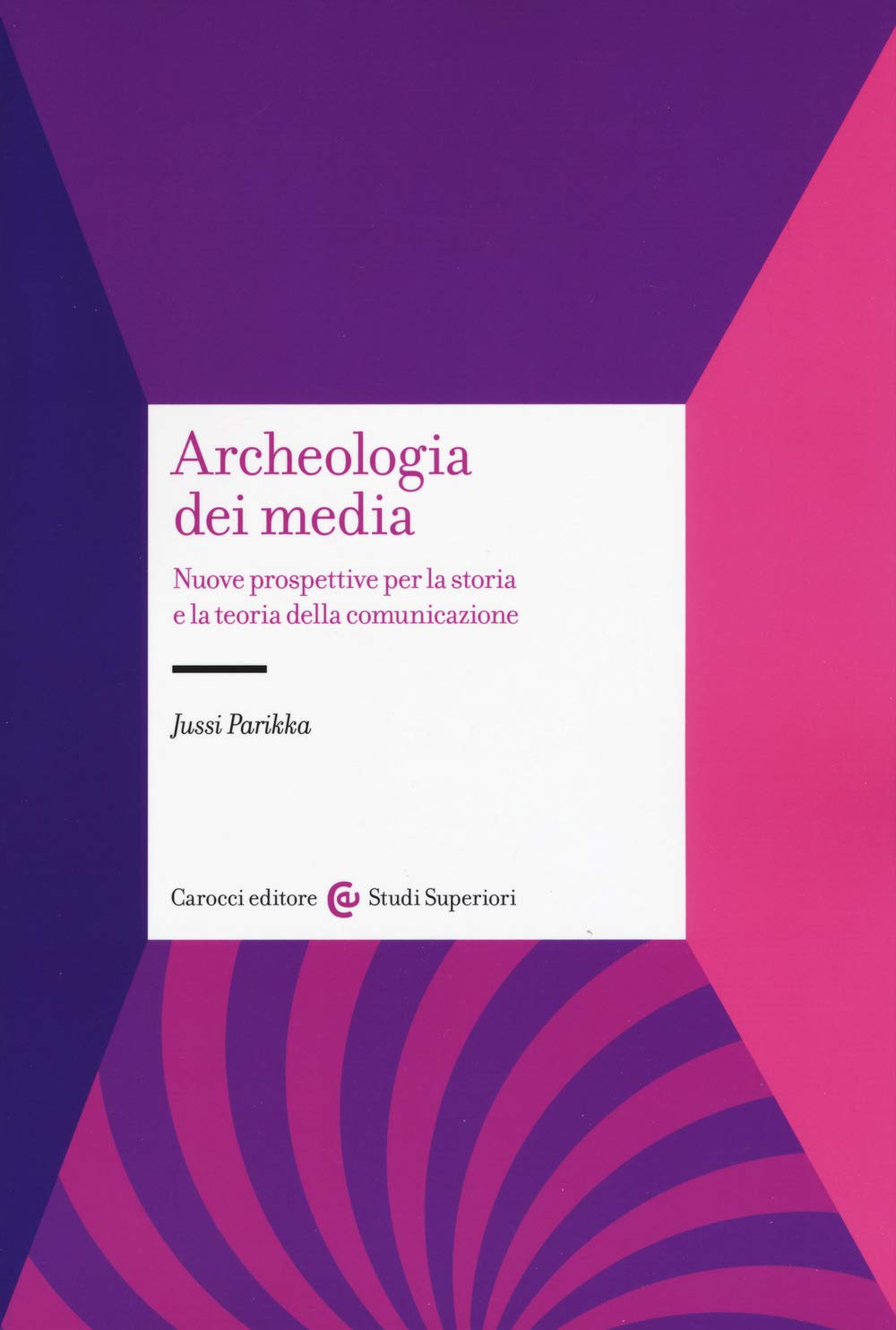 Archeologia dei media. Nuove prospettive per la storia e la teoria della comunicazione book