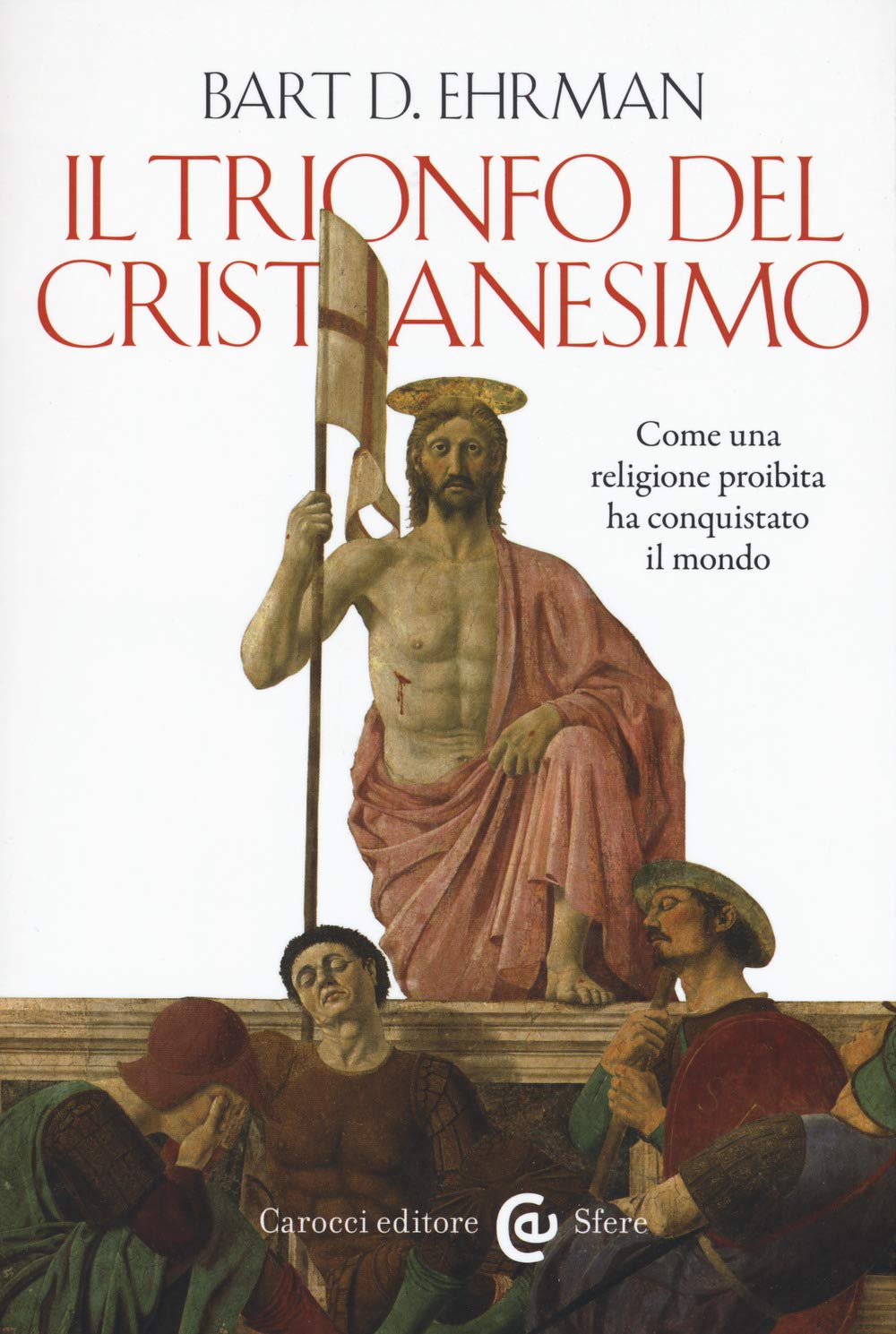Il trionfo del cristianesimo. Come una religione proibita ha conquistato il mondo book