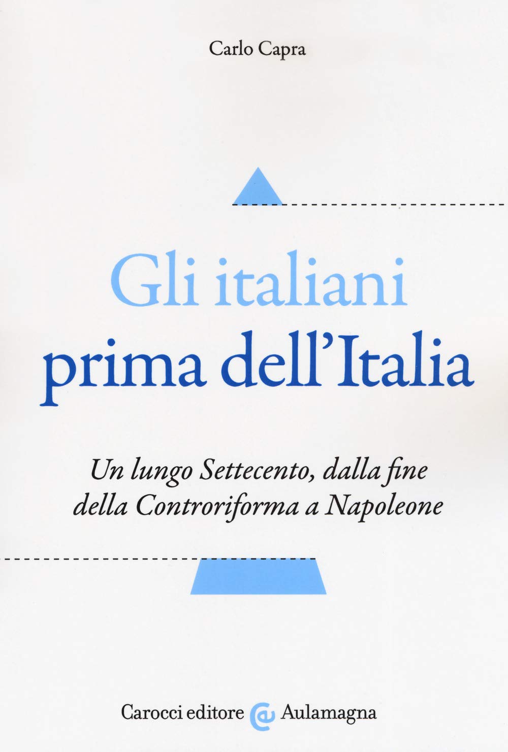 Gli italiani prima dell'Italia. Un lungo Settecento, dalla fine della Controriforma a Napoleone book