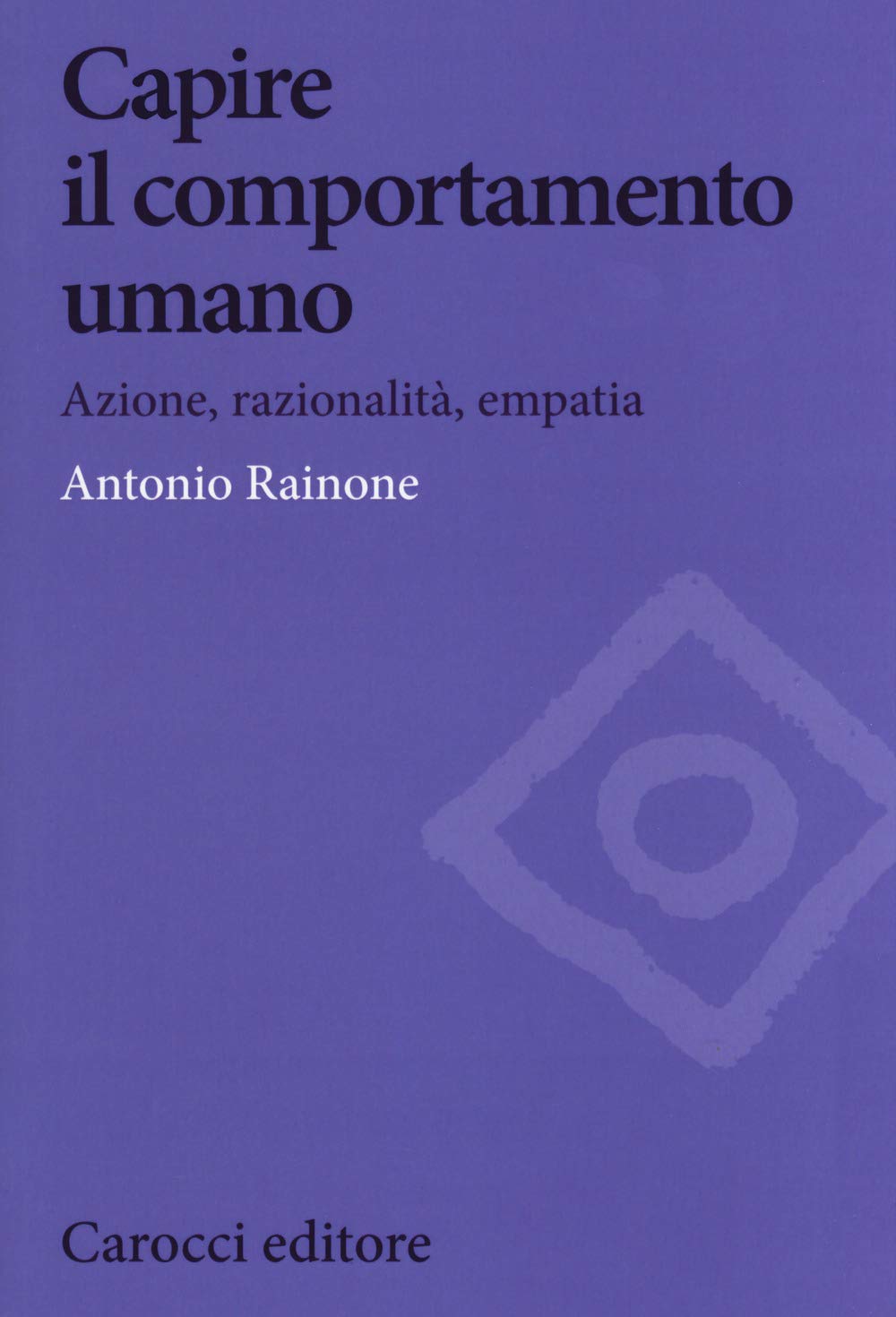 Capire il comportamento umano. Azione, razionalità, empatia (Biblioteca di testi e studi) Philosophy