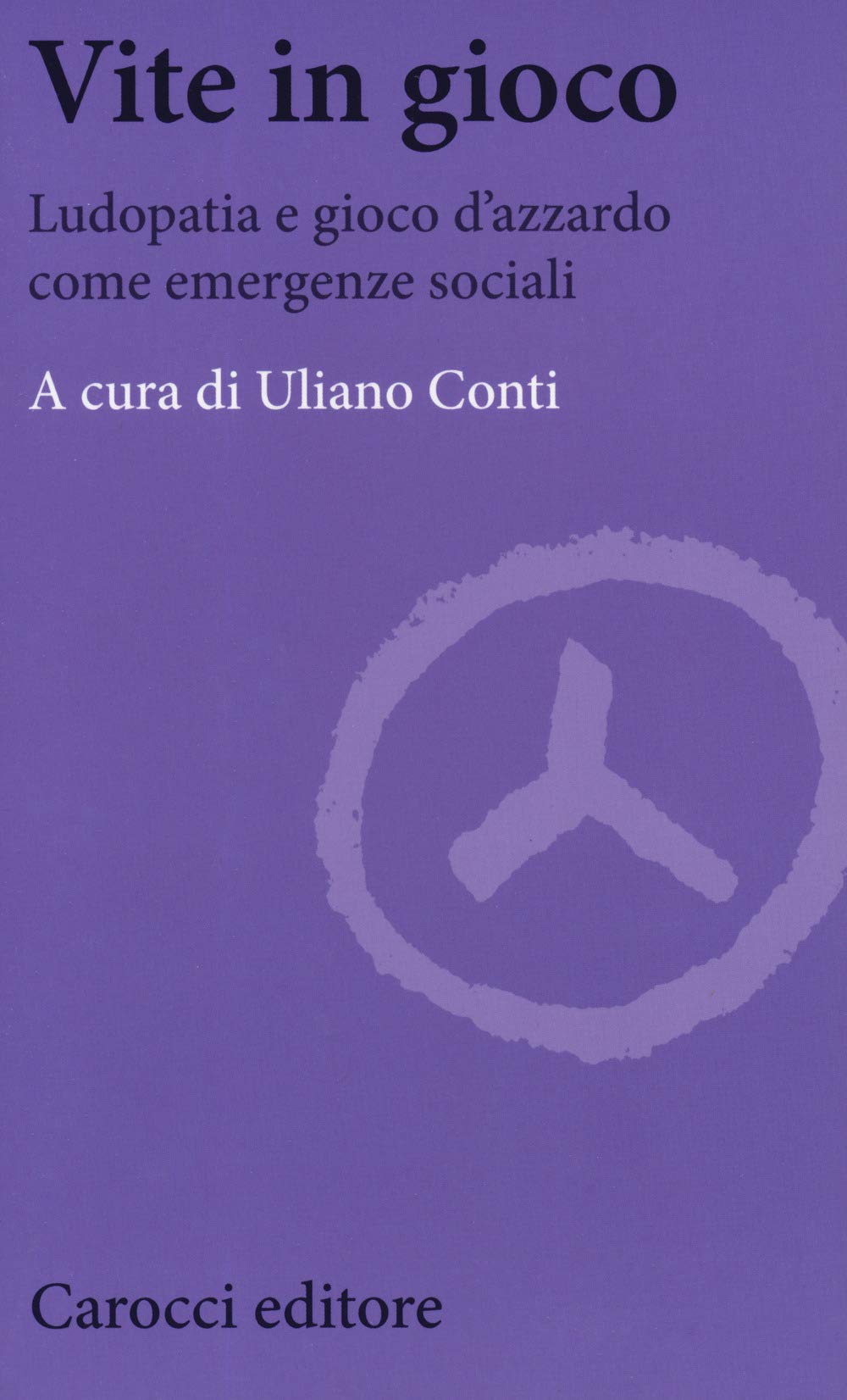 Vite in gioco. Ludopatia e gioco d'azzardo come emergenze sociali (Biblioteca di testi e studi) Books