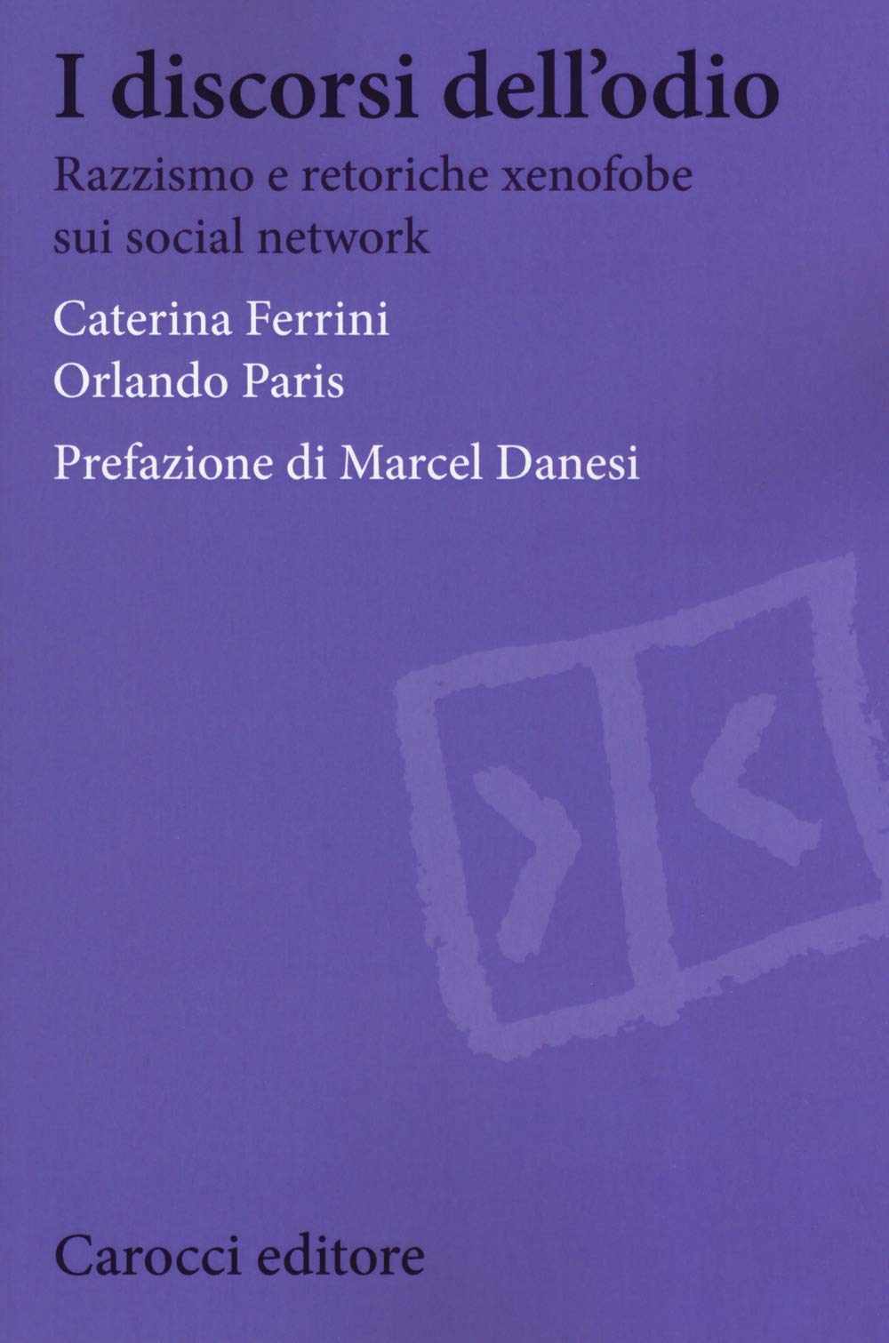 I discorsi dell'odio. Razzismo e retoriche xenofobe sui social network (Biblioteca di testi e studi) Media & Communication