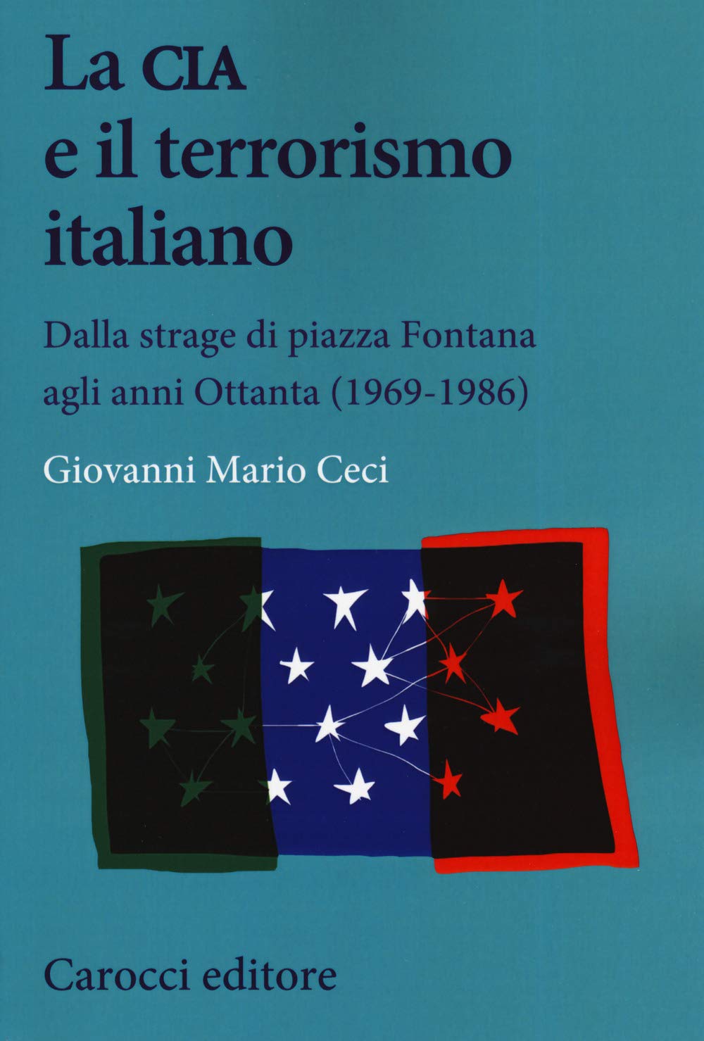 La CIA e il terrorismo italiano. Dalla strage di piazza Fontana agli anni Ottanta (1969-1986) book