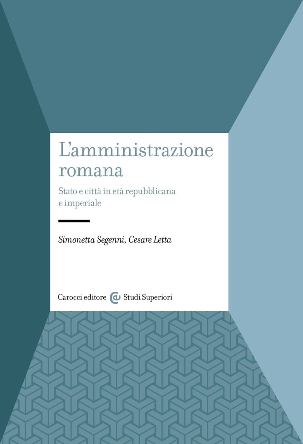 L'amministrazione romana. Stato e città in età repubblicana e imperiale (Studi superiori) Politics & History