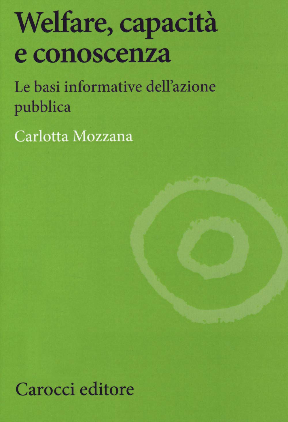 Welfare, capacità e conoscenza. Le basi informative dell'azione pubblica (Studi economici e sociali Carocci) Natural Sciences