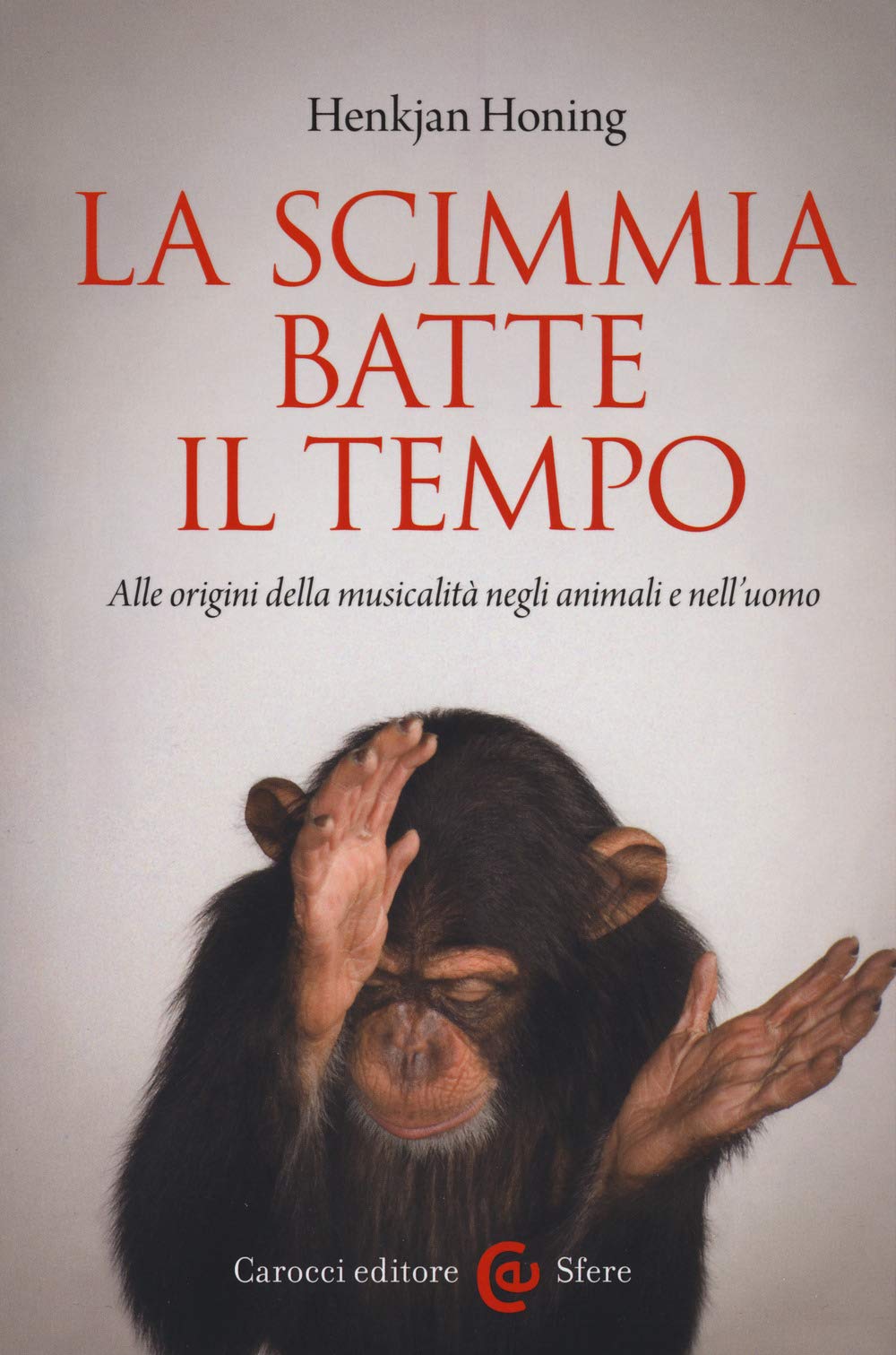 La scimmia batte il tempo. Alle origini della musicalità negli animali e nell'uomo Books