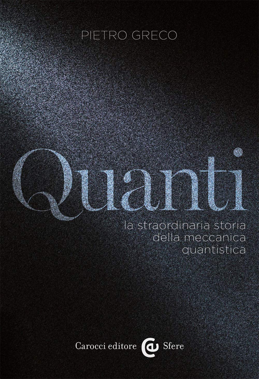 Quanti. La straordinaria storia della meccanica quantistica book