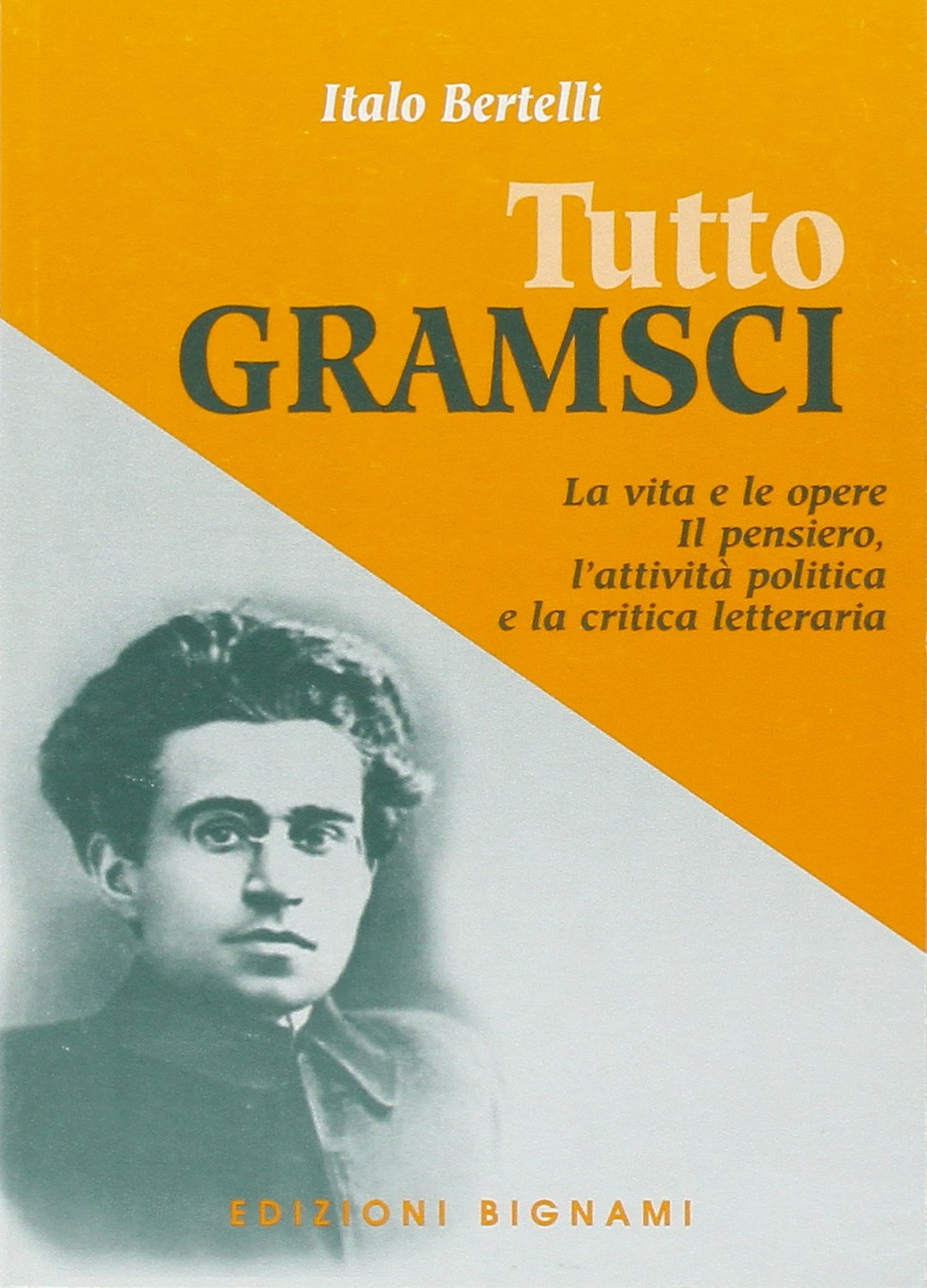 Tutto Gramsci. La vita e le opere. Il pensiero, l'attività politica e la critica letteraria book