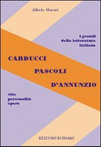 Carducci, Pascoli, D'Annunzio. Vita, personalità, opere. Per le Scuole superiori Study Guides