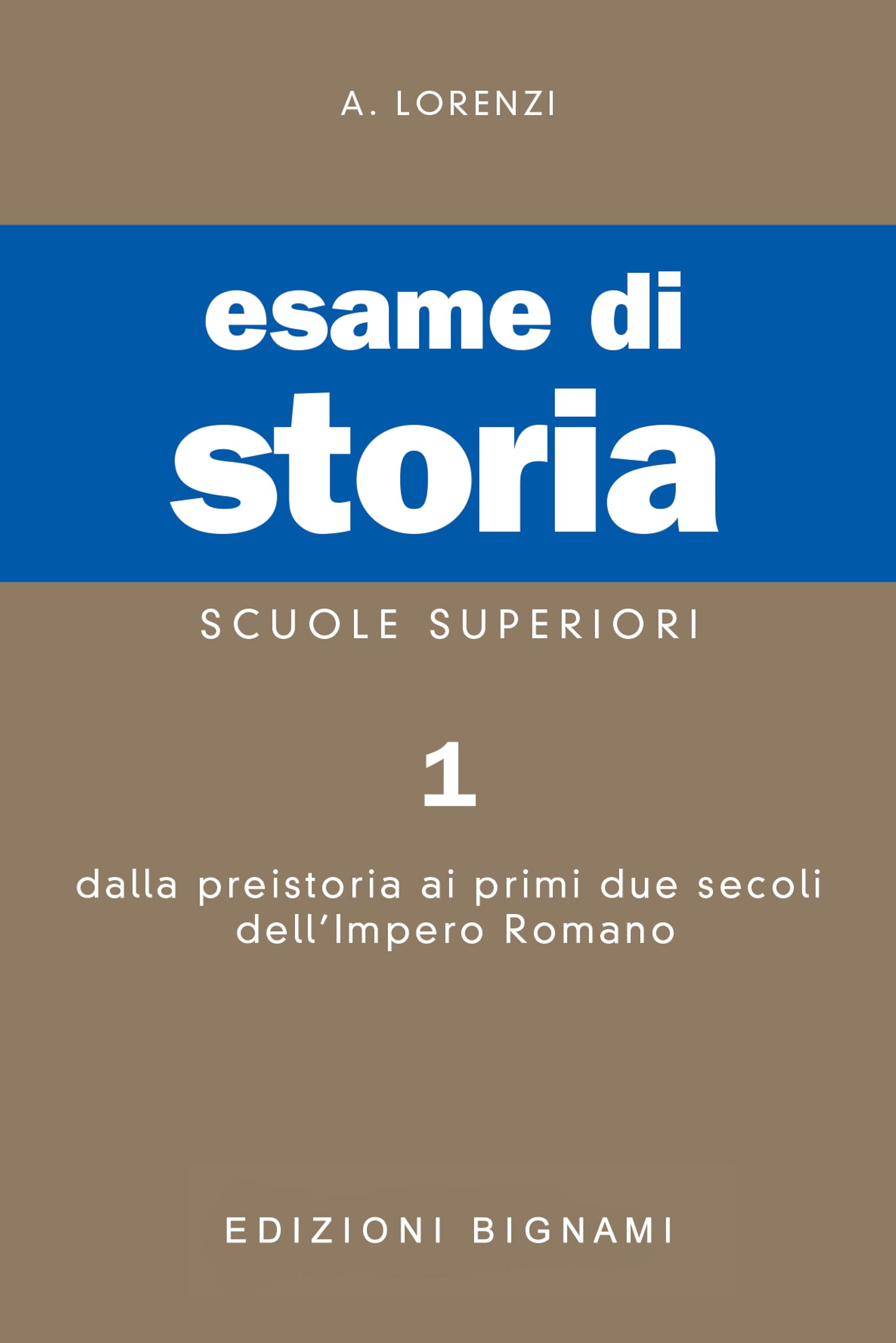 Esame di storia. Per le Scuole superiori. Dalla preistoria ai primi due secoli dell'impero romano (Vol. 1) (Biblioteca scolastica Bignami) Professional & Reference Books