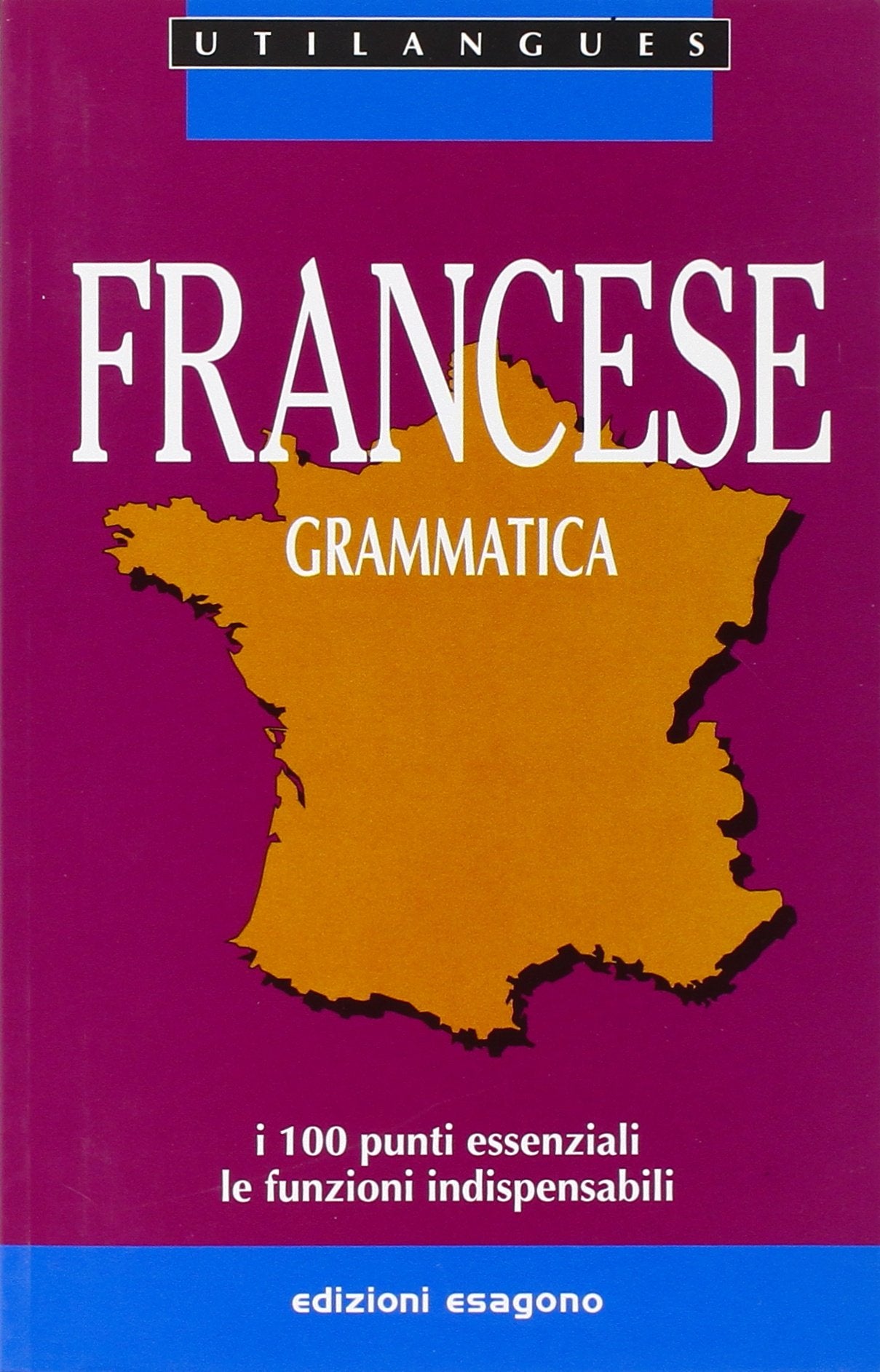 Francese. Grammatica. I 100 punti essenziali. Le funzioni indispensabili. Per le Scuole book