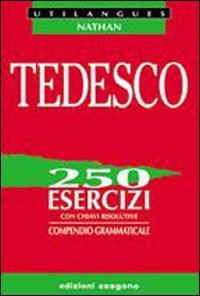 Tedesco. 250 esercizi con chiavi risolutive. Compendio grammaticale. Per le Scuole superiori book