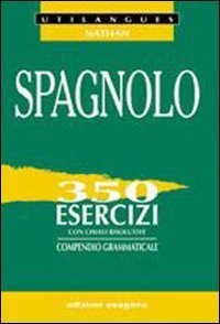 Spagnolo. 350 esercizi con chiavi risolutive. Compendio grammaticale. Per le Scuole superiori book