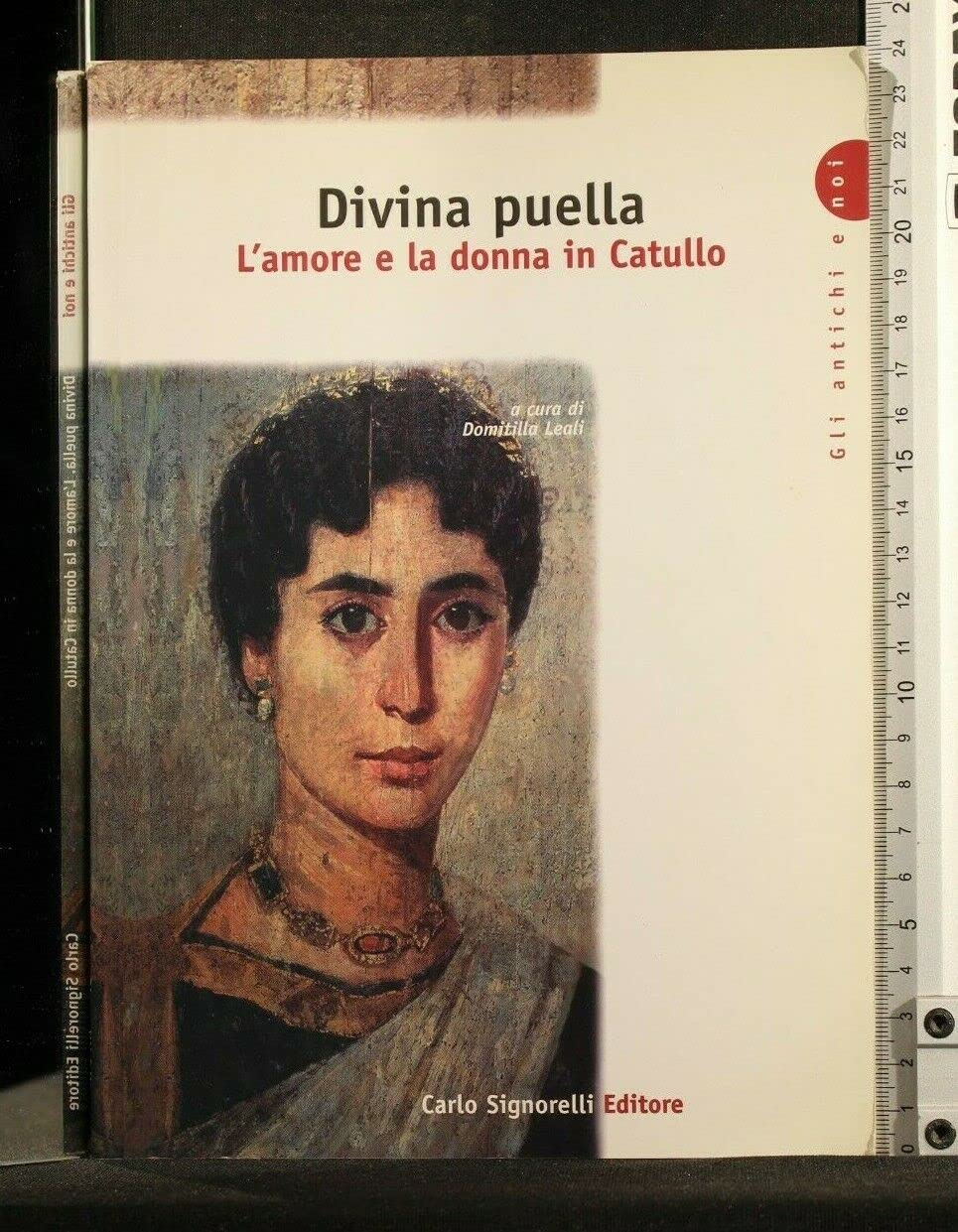 Divina puella. L'amore e la donna in Catullo. Per la Scuola superiore book