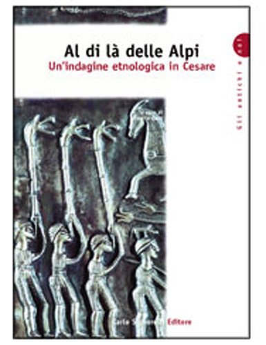 Al di là delle Alpi. Un'indagine etnologica in Cesare. Per la Scuola superiore book