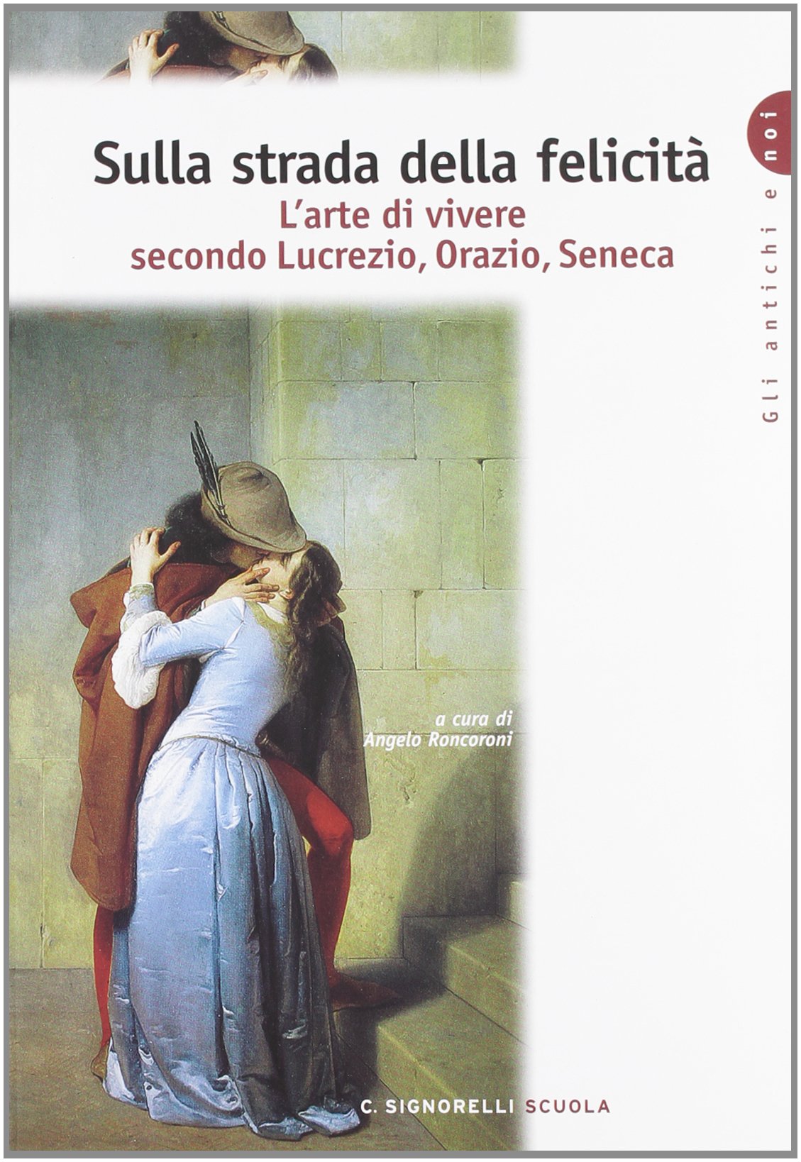 Sulla strada della felicità. L'arte di vivere secondo Lucrezio, Orazio, Seneca. Per i Licei e gli Ist. magistrali book