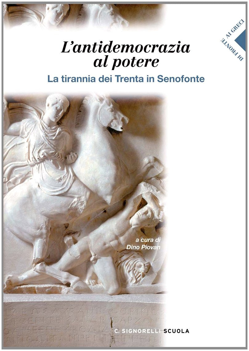 Senofonte. L'antidemocrazia al potere. La tirannia dei trenta in Senofonte. Per i Licei e gli Ist. Magistrali book