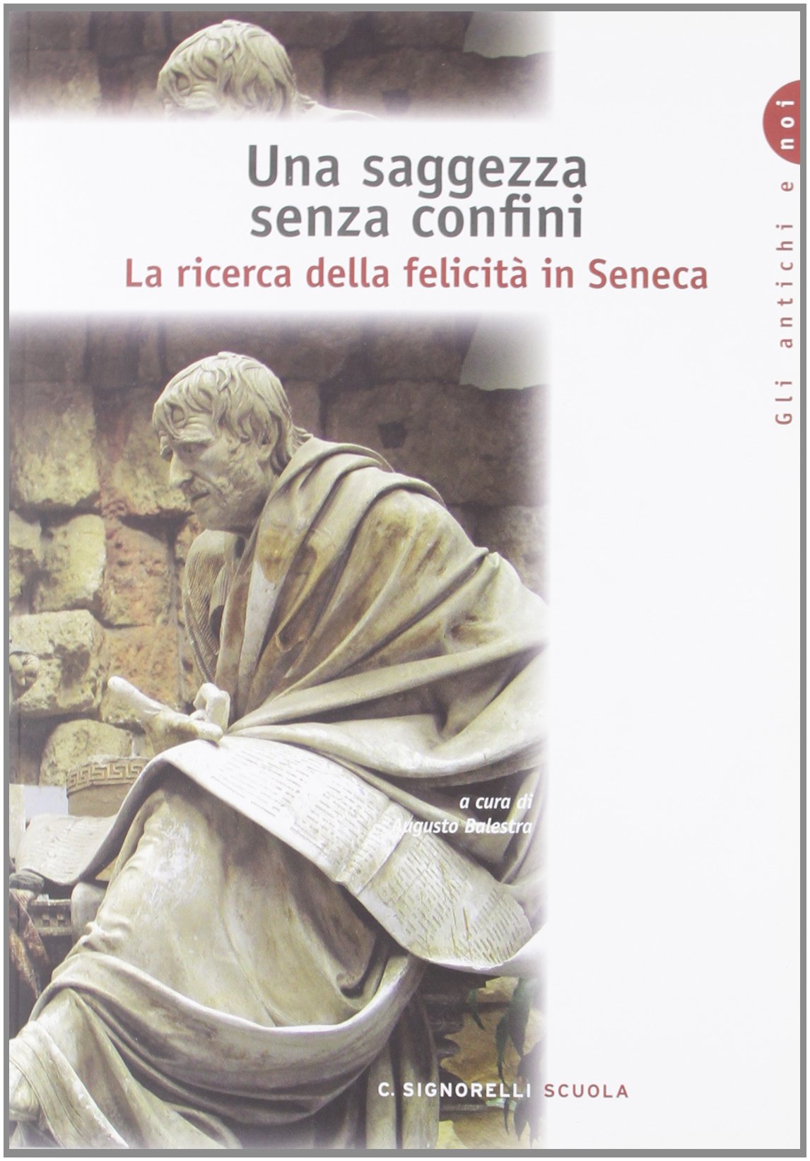 Una saggezza senza confini. La ricerca della felicità in Seneca. Per i Licei e gli Ist. Magistrali Non-fiction