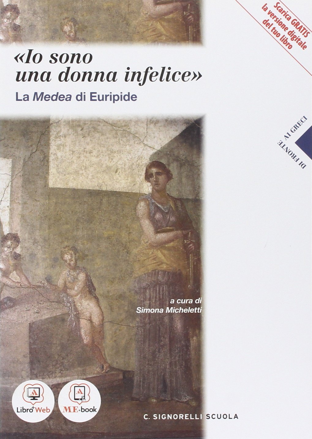 «Io sono una donna infelice». La Medea di Euripide. Per i Licei. Con e-book. Con espansione online book