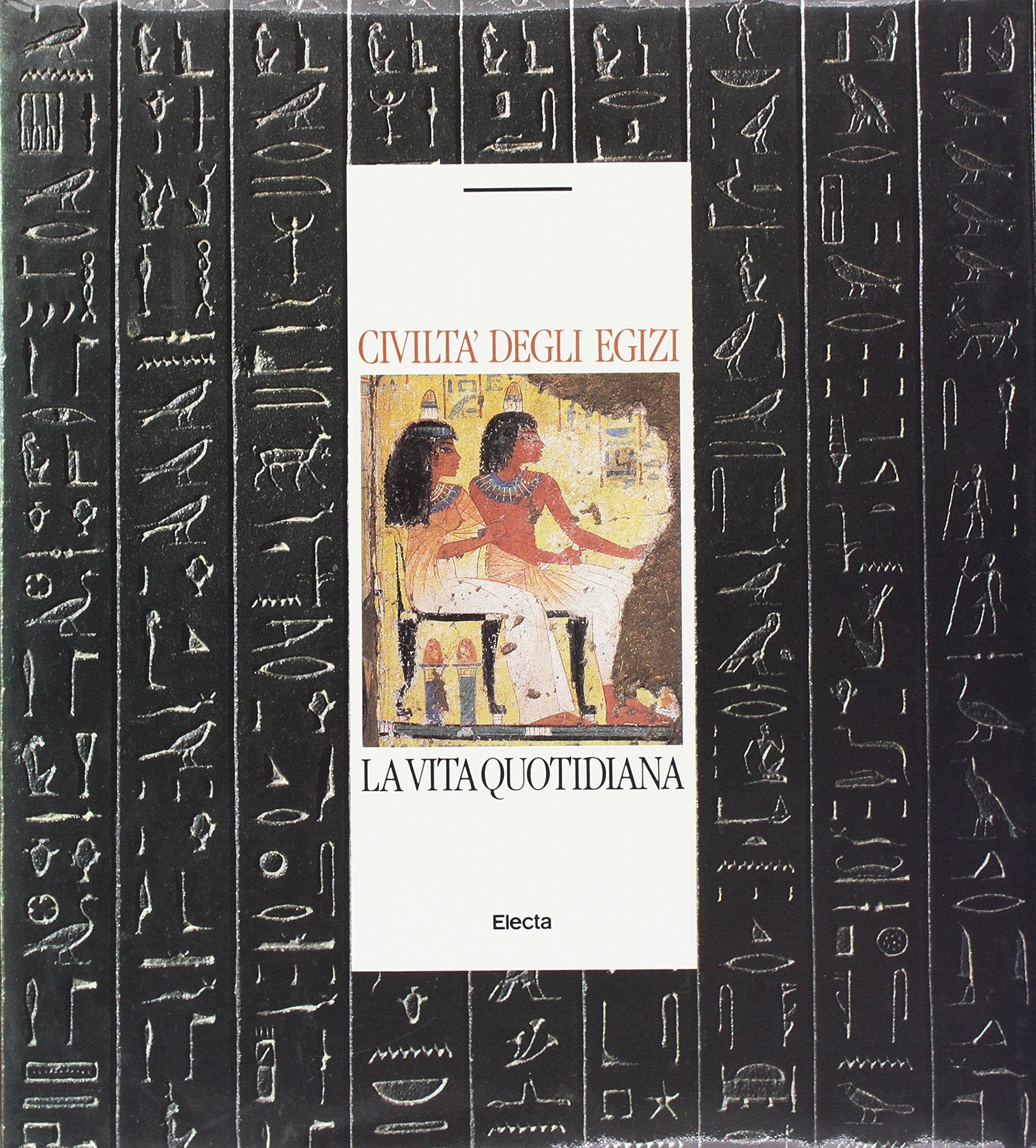 Civiltà degli egizi. Ediz. illustrata. La vita quotidiana (Vol. 1) book