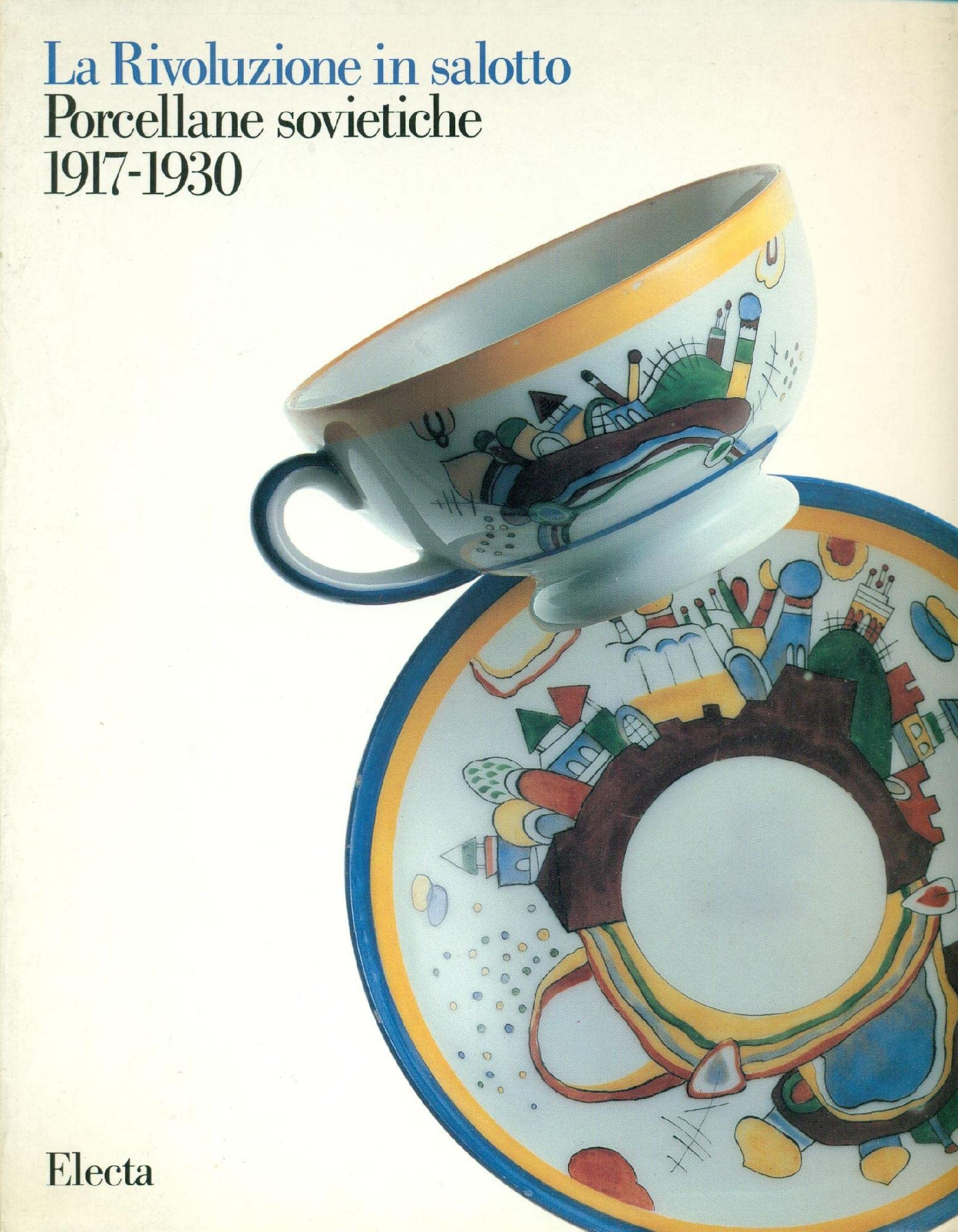 La Rivoluzione in Salotto: Porcellane Sovietiche 1917-1930 (Cataloghi di mostre) Film, Art & Culture