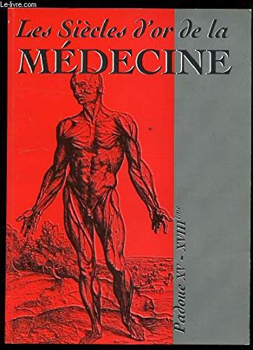 Les siècles d'or de la médecine. Padoue XV - XVIII siècles. Catalogo della mostra. Ediz. illustrata (Cataloghi di mostre) Medicine