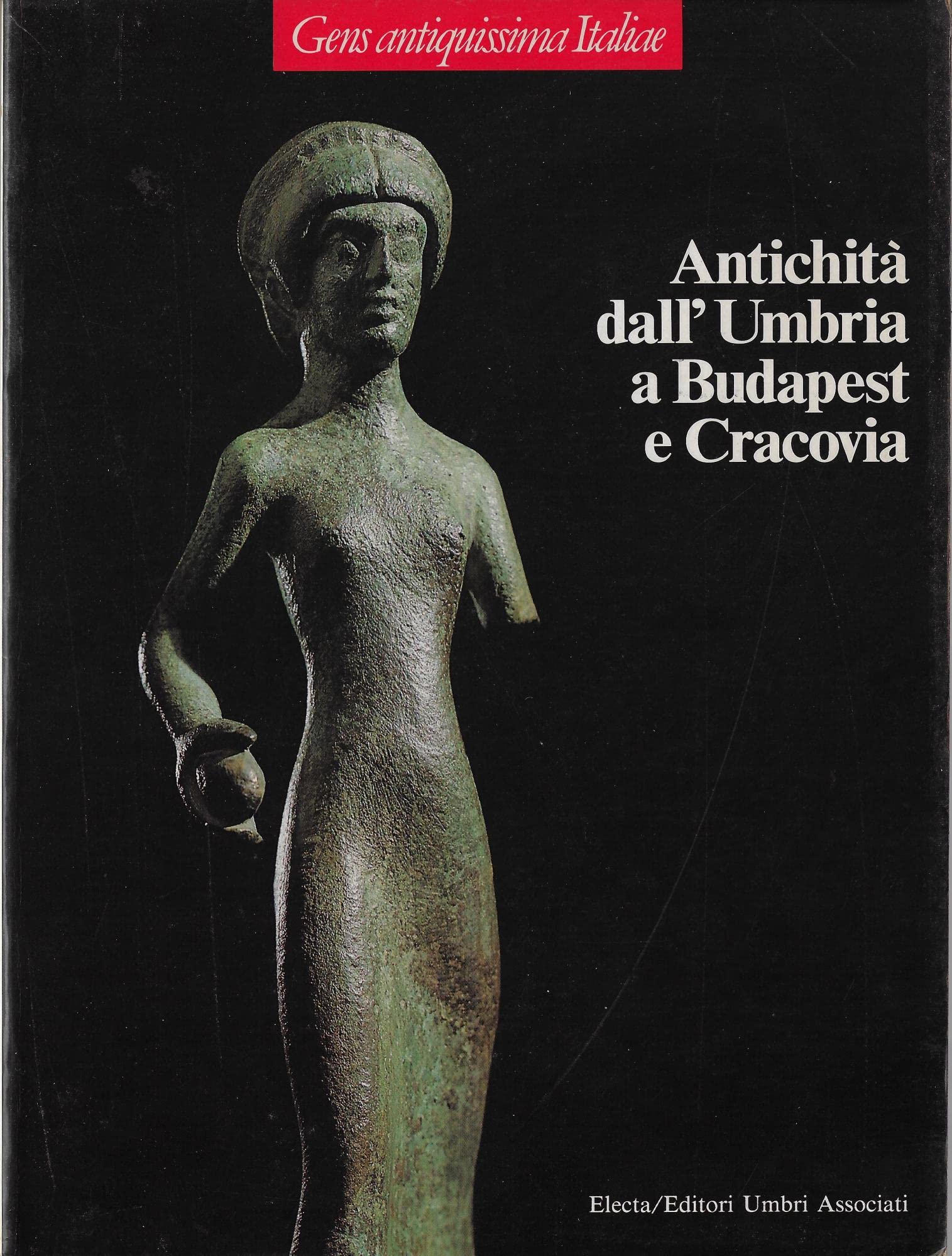 Antichità dall'Umbria a Budapest e Cracovia. Catalogo della mostra. Ediz. illustrata (Electa/Ed. Umbri. Cataloghi di mostra) Books
