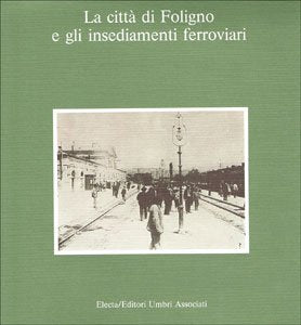 La Citta DI Foligno e Gli Insediamenti Ferroviari (Storia e civiltà. Varie) Architecture