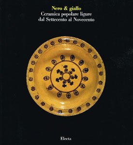 Nero & giallo. Ceramica popolare ligure dal Settecento al Novecento. Catalogo della mostra (Savona, 1989). Ediz. illustrata (Cataloghi di mostre) Film, Art & Culture