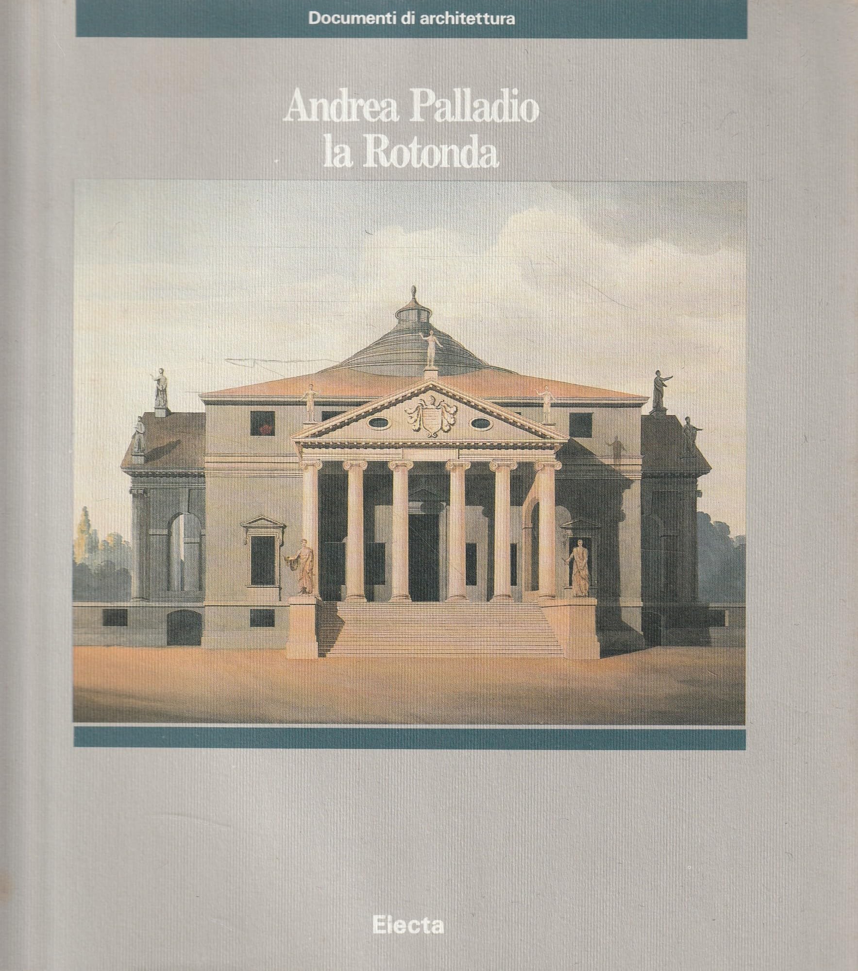Andrea Palladio: La Rotonda (Documenti di architettura) Architecture