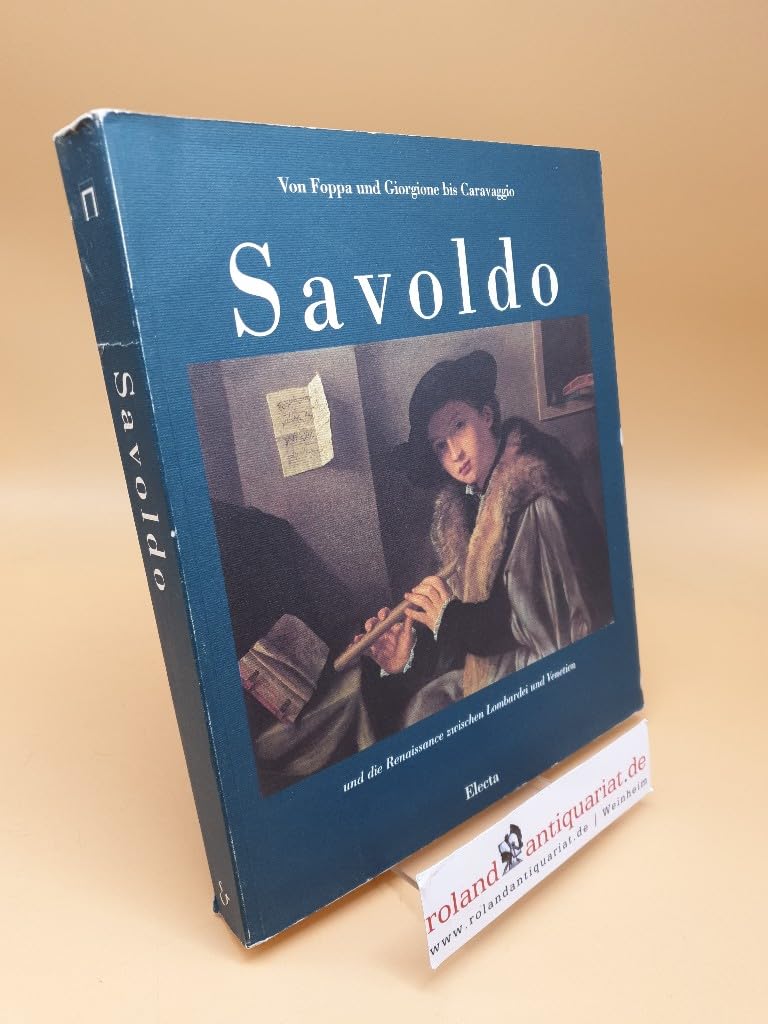 Savoldo und die Renaissance zwischen Lombardei und Venezien. Ausstellung vom 12. Juni bis 26. August 1990. Schirn Kunsthalle Frankfurt. Hrsg. von Sybille Ebert-Schifferer. book