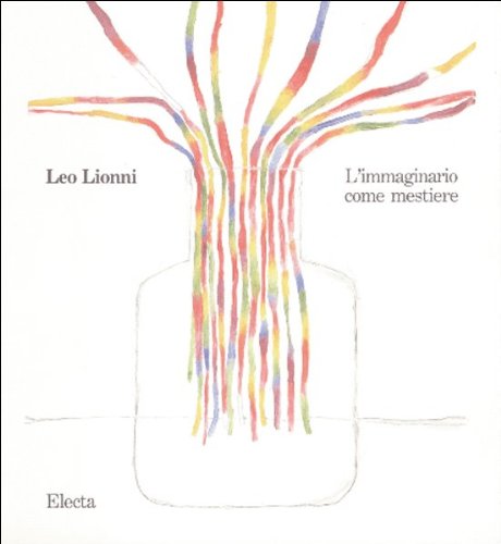 Leo Lionni. L'immaginario come mestiere. Catalogo della mostra (Bologna, 1990). Ediz. illustrata (Cataloghi di mostre) Books