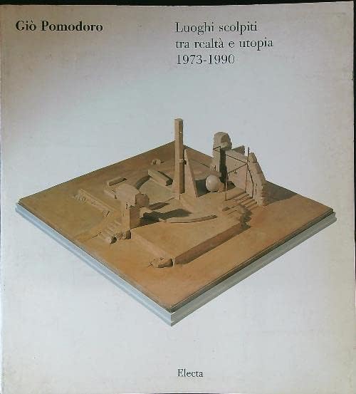 Giò Pomodoro. Luoghi scolpiti tra realtà e utopia. Catalogo della mostra. Ediz. illustrata (Cataloghi di mostre) Film, Art & Culture