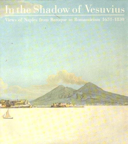 In the Shadow of Vesuvius: Views of Naples from Baroque to Romanticism, 1631-1830 (Cataloghi di mostre) Film, Art & Culture