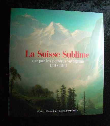 Suisse sublime. Catalogo della mostra. Ediz. francese e tedesca (Cataloghi di mostre) Film, Art & Culture