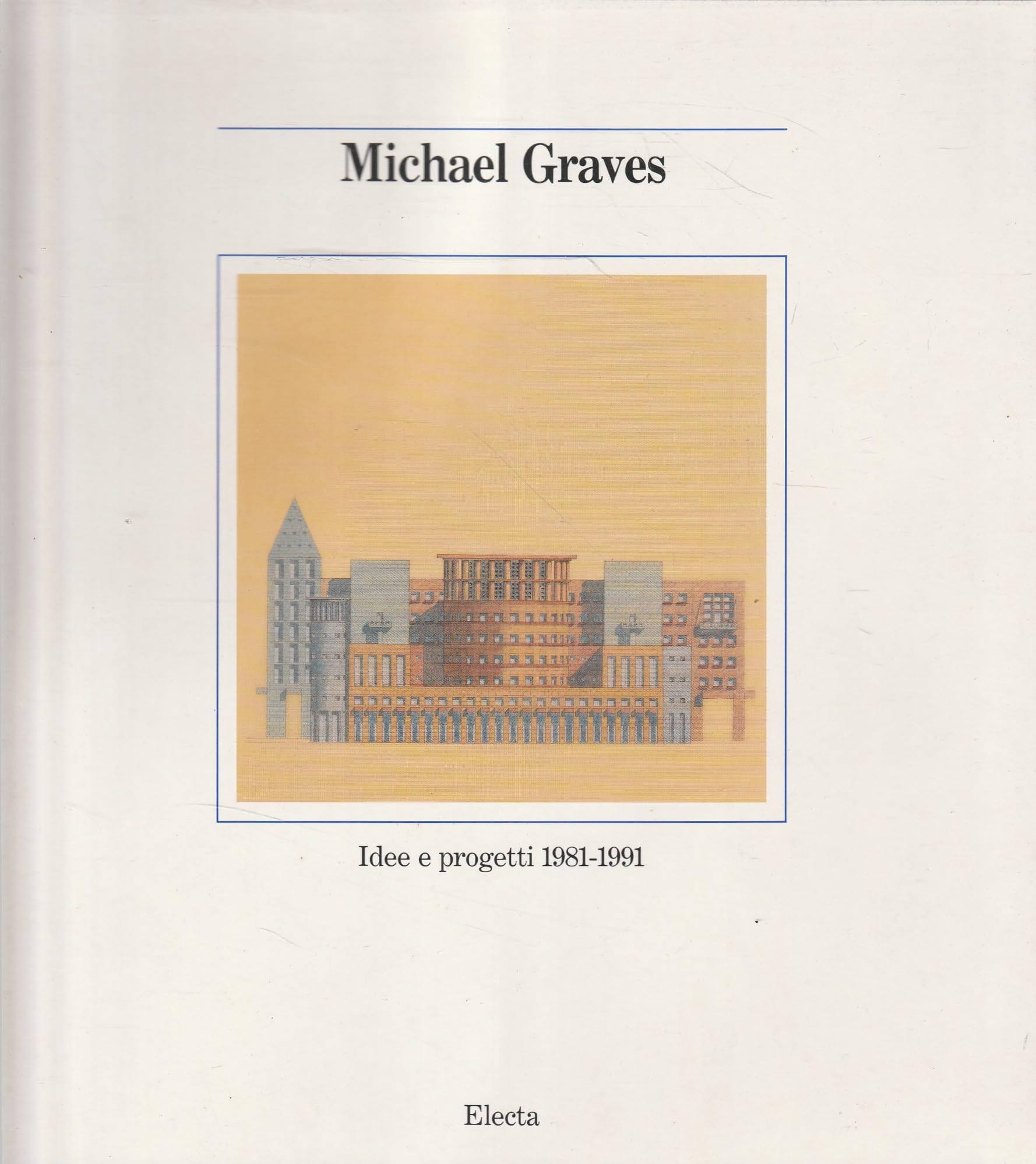 Michael Graves: Idee e Progetti 1981-1991 (Cataloghi di mostre) Architecture