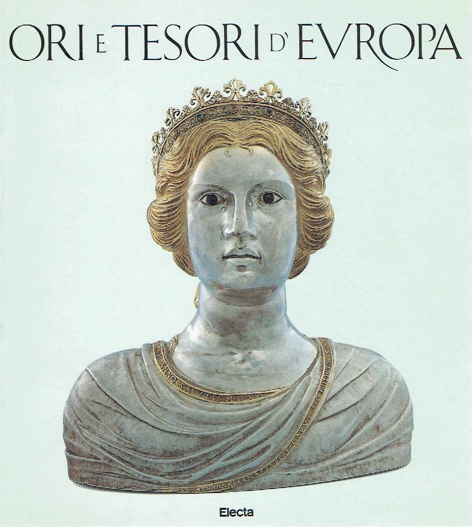 Ori e tesori d'Europa. Mille anni di oreficeria nel Friuli Venezia Giulia (Passariano, 1992). Books