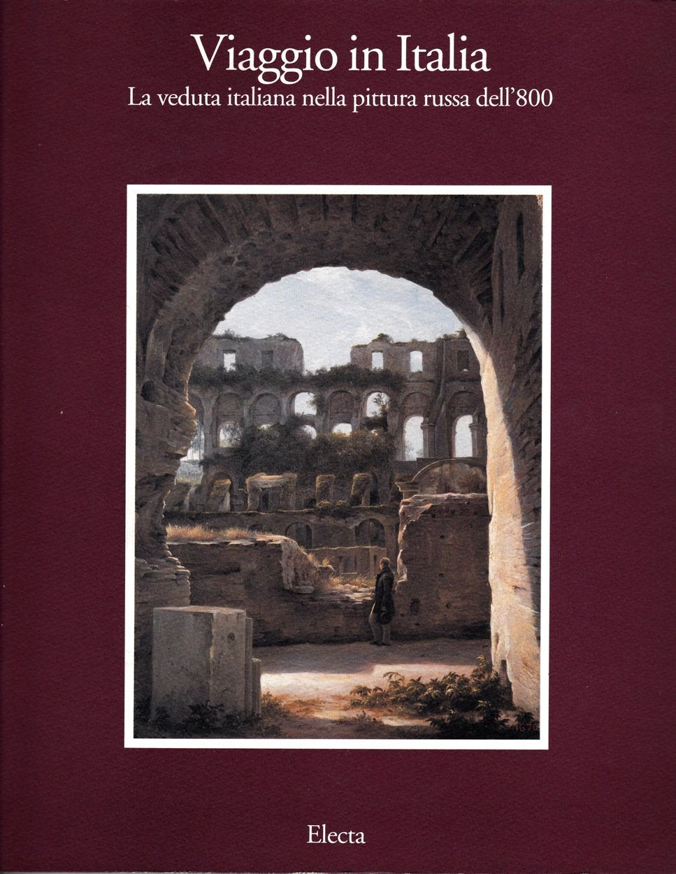 Viaggio in Italia. La veduta italiana nella pittura russa dell'800. Catalogo della mostra (Roma, 1993). Ediz. illustrata (Cataloghi di mostre) Film, Art & Culture