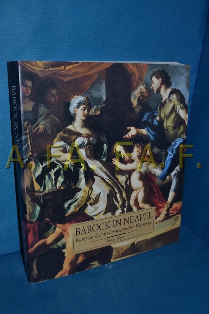 Settecento napoletano. Sulle ali dell'aquila imperiale (1707-1734). Catalogo della mostra (Napoli, 1995). Ediz. tedesca (Electa Napoli. Cataloghi di mostra) Film, Art & Culture