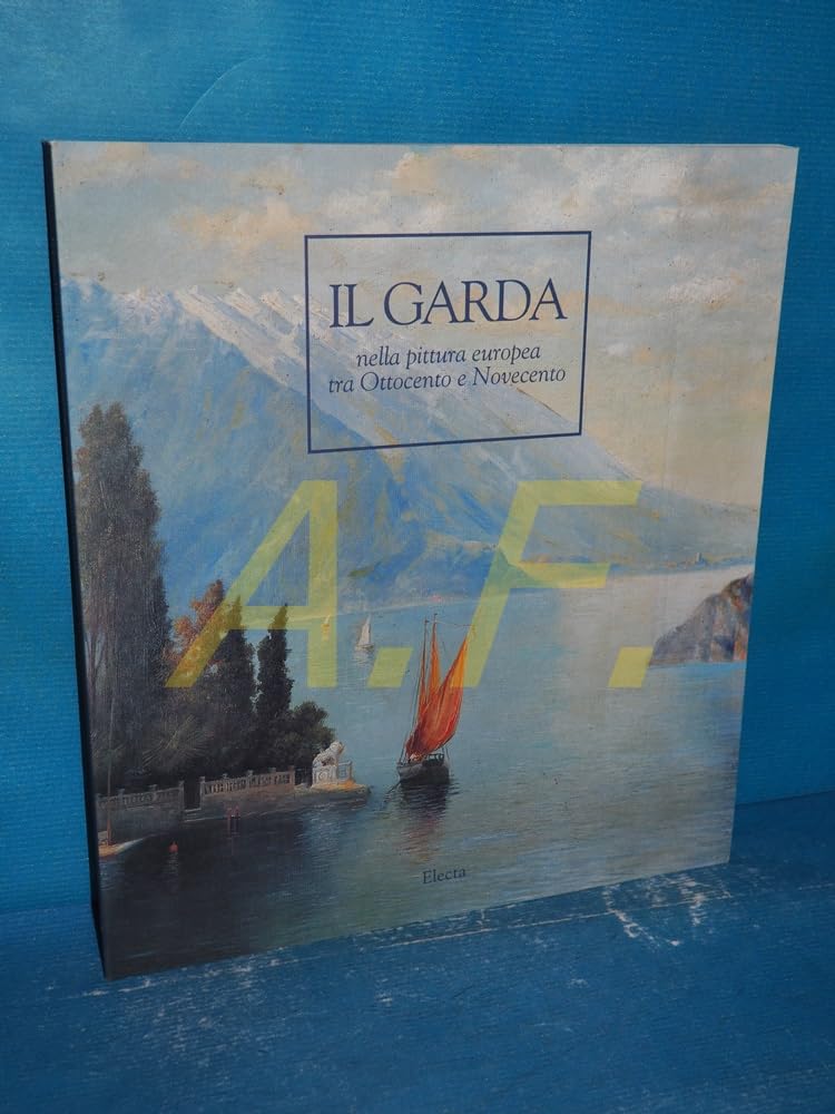 Il Garda nella pittura europea. Catalogo della mostra (Gardone Riviera, 1994). Ediz. illustrata (Cataloghi di mostre) Film, Art & Culture