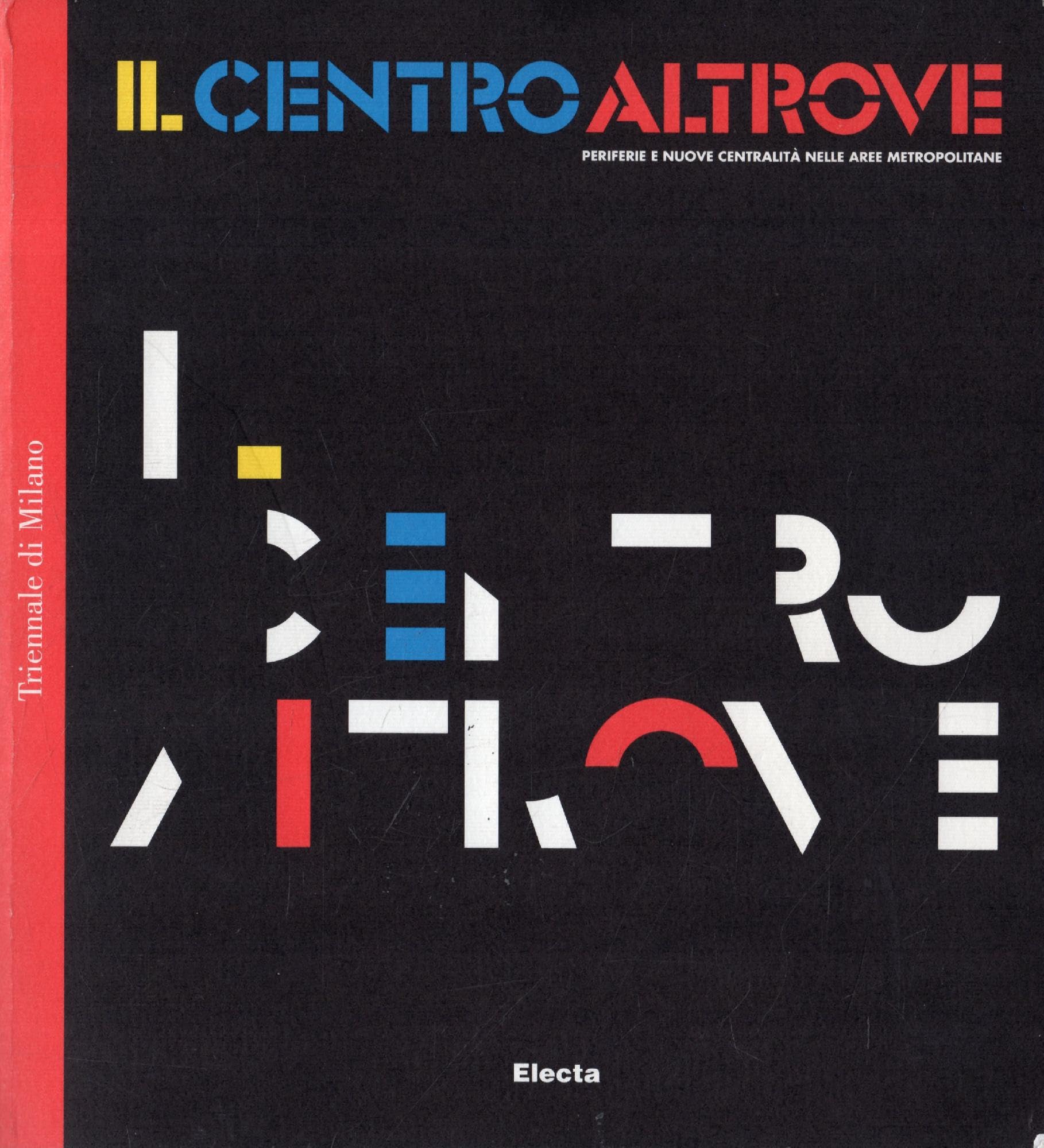 IL CENTRO ALTROVE: PERIFERIE E NUOVE CENTRALITA NELLE AREE METROPOLITANE (The Center Elsewhere: Peripheries and New Centralities in Metropolitan Areas) Books