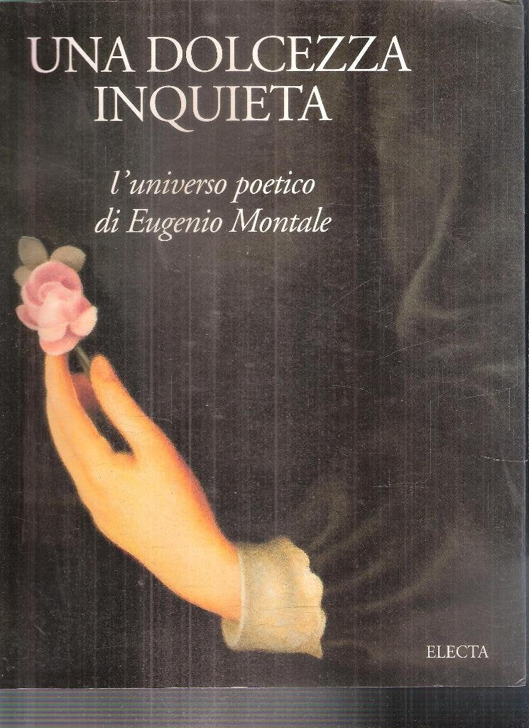 UNA Dolcezza Inquieta: L'Universo Poetico DI Eugenio Montale (Cataloghi di mostre) Contemporary literature