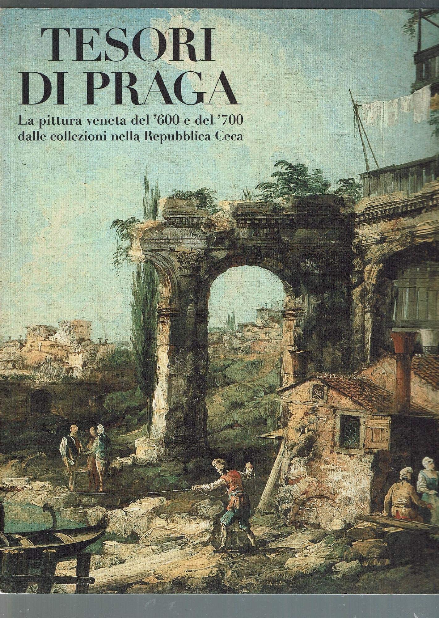 Tresori Di Praga: LA Pittura Veneta Del `600 E Del `700 Dalle Collezioni Nella Repubblica Ceca (Cataloghi di mostre) Film, Art & Culture