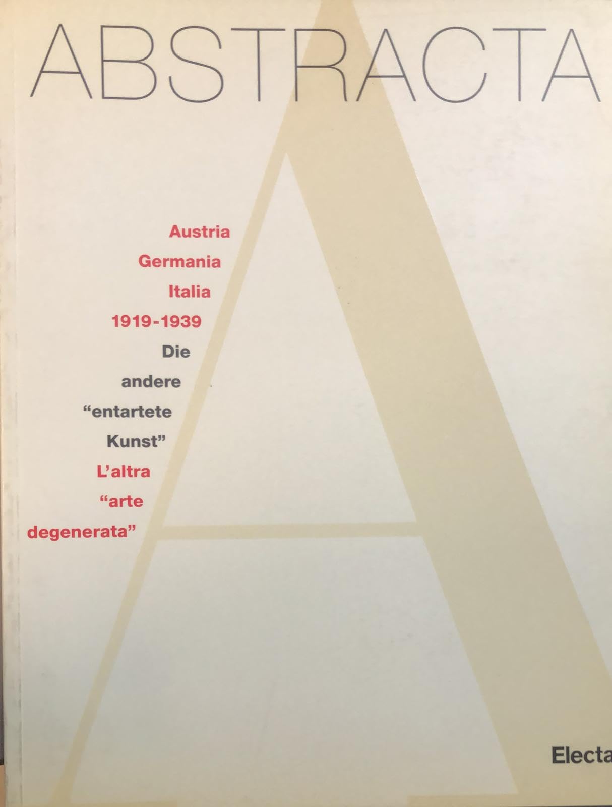 Abstracta: Austria, Germania, Italia 1919-1939. L'altra arte degenerata-Die andere «Entartete» Kunst. Catalogo della mostra (settembre 1997-aprile 1998). Ediz. illustrata book