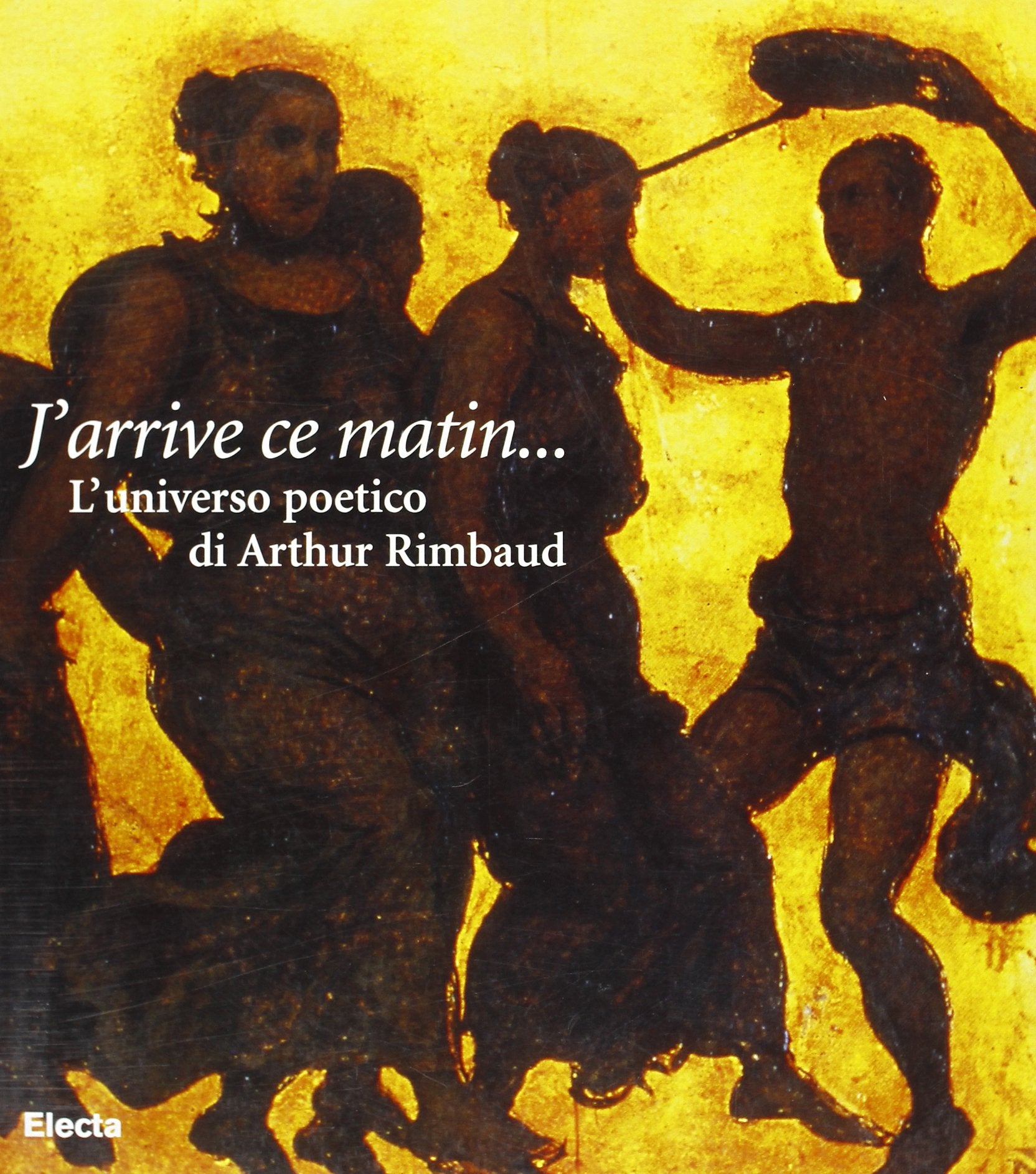 J'arrive ce matin... L'universo poetico di Arthur Rimbaud. Catalogo della mostra (Genova, palazzo del Banco di Chiavari, dal 18 marzo 1998). Ediz. illustrata Film, Art & Culture
