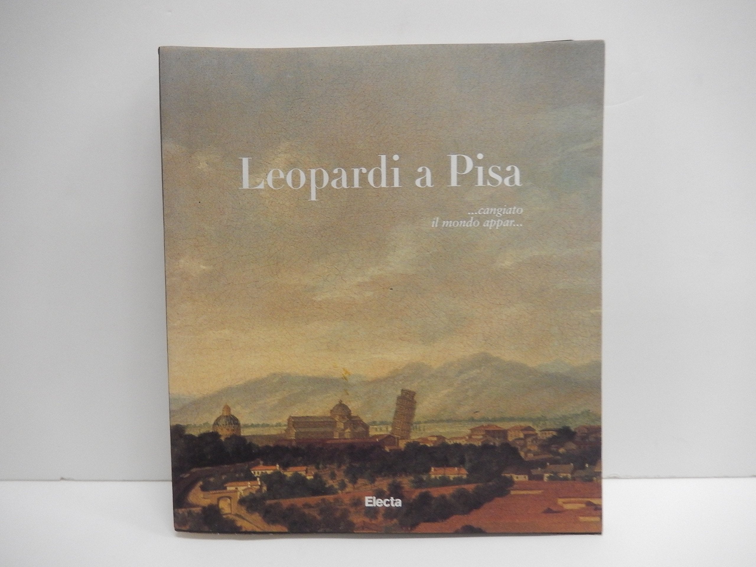 Leopardi a Pisa. Catalogo della mostra (Pisa, 9 novembre 1997-9 giugno 1998). Ediz. illustrata book