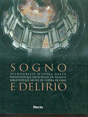 Sogno e delirio. Scenografie d'opera dalla Bibliothèque Nationale de France. Catalogo della mostra (Roma, 22 ottobre 1997-4 febbraio 1998). Ediz. illustrata book
