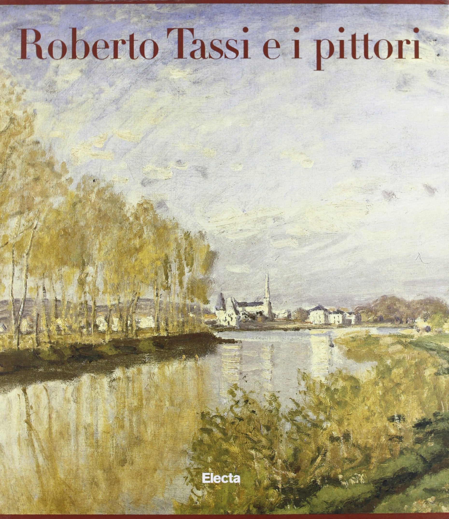 Roberto Tassi e i Pittori: Ottocento e Novecento in Italia e in Europa (Cataloghi di mostre) Film, Art & Culture