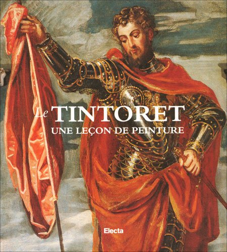 Le Tintoret. Une lecon de peinture. Catalogo della mostra (Parigi, 2 ottobre-13 dicembre 1998). Ediz. illustrata (Cataloghi di mostre) Film, Art & Culture