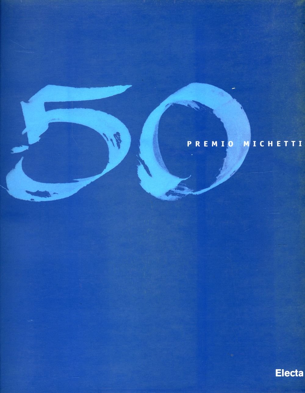 Premio Michetti 50 edizioni (1948-1998). Catalogo della mostra (Francavilla, palazzo San Domenico - Museo Michetti, 25 luglio-12 settembre 1998). Ediz. illustrata book